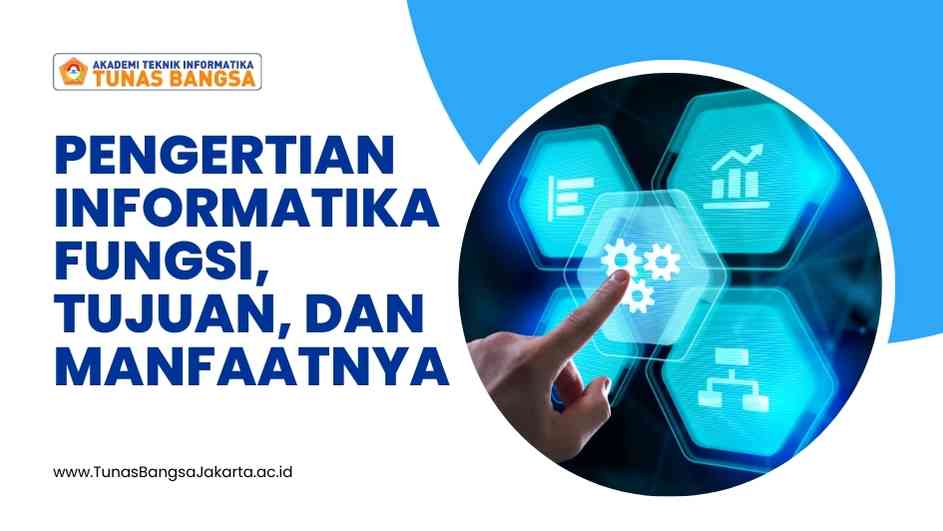 1. Pengertian Informatika, Fungsi, Tujuan, dan Manfaatnya
